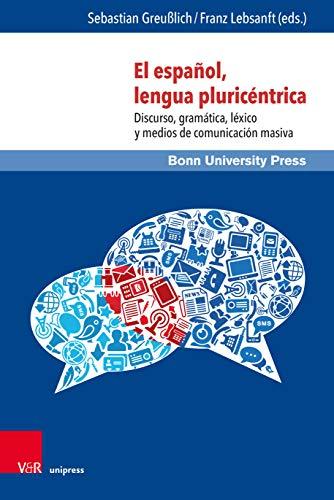 El español, lengua pluricéntrica: Discurso, gramática, léxico y medios de comunicación masiva (Sprache in kulturellen Kontexten / Language in Cultural Contexts, Band 4)