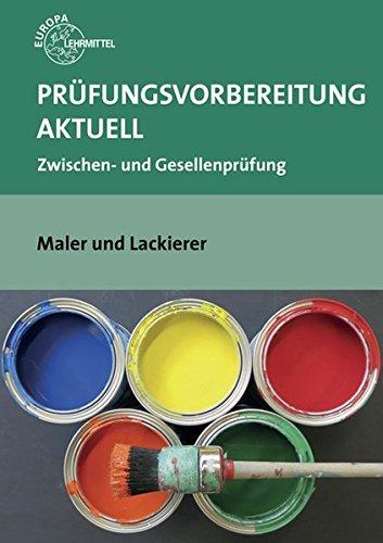 Prüfungsvorbereitung aktuell Maler und Lackierer: Zwischen- und Gesellenprüfung