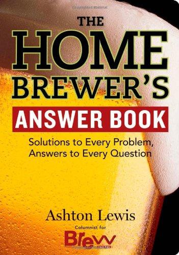 Home Brewers Answer Book: Solutions to Every Problem Answers to Every Question (Answer Book (Storey))