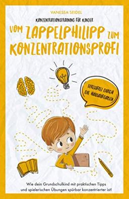 Konzentrationstraining für Kinder – Vom Zappelphilipp zum Konzentrationsprofi: Wie dein Grundschulkind mit praktischen Tipps und spielerischen Übungen spürbar konzentrierter ist!