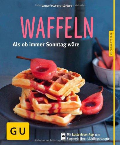 Waffeln: Als ob immer Sonntag wäre (GU Küchenratgeber Relaunch ab 2013)