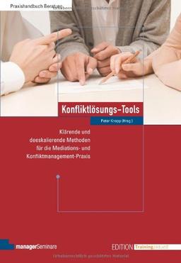 Konfliktlösungs-Tools: Klärende und deeskalierende Methoden für die Mediations- und Konfliktmanagement-Praxis