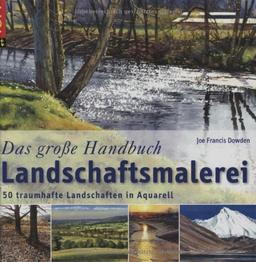 Das große Handbuch Landschaftsmalerei: 50 traumhafte Landschaften in Aquarell