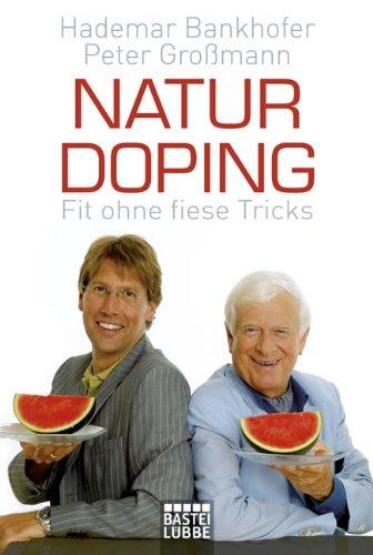 Naturdoping: Fit ohne fiese Tricks. Praktische Tipps aus der Natur