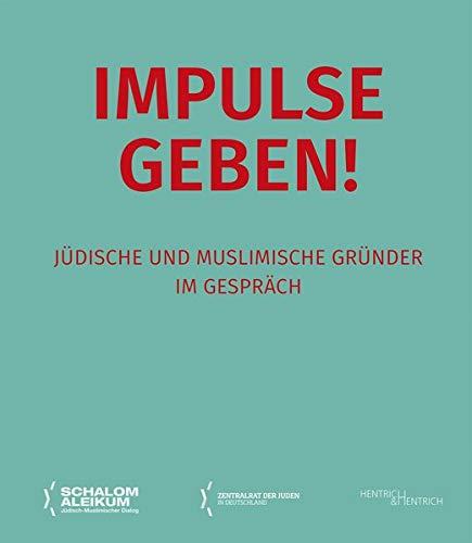 Impulse geben!: Jüdische und muslimische Gründer im Gespräch (Schalom Aleikum)