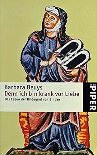 Denn ich bin krank vor Liebe: Das Leben der Hildegard von Bingen