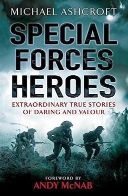 Special Forces Heroes: Extraordinary Stories of Daring and Valour: Extraordinary True Stories of Daring and Valour