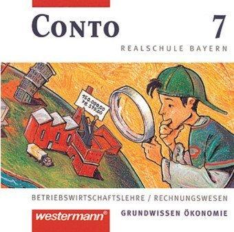 Conto, Realschule Bayern, 7. Jahrgangsstufe, 1 CD-ROM Betriebswirtschaftslehre / Rechnungswesen. Grundwissen Ökonomie. Für Windows 95/98/ME/NT/2000/XP. Materialsammlung