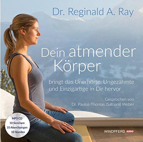 Dein atmender Körper bringt das Unerhörte, Ungezähmte und Einzigartige in Dir hervor, MP3-CD: Spieldauer 630 Minuten