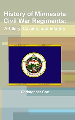 History of Minnesota Civil War Regiments: Artillery, Cavalry, and Infantry