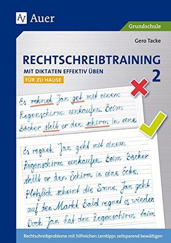 Rechtschreibtraining: Mit Diktaten effektiv üben 2: Rechtschreibprobleme mit hilfreichen Lerntipps zeitsparend bewältigen - für zu Hause (2. Klasse)