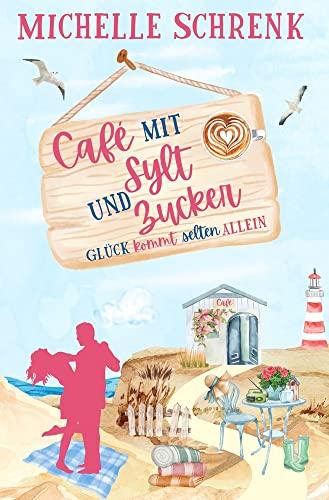 Cafè mit Sylt und Zucker: Glück kommt selten allein (Café mit Sylt und Zucker)