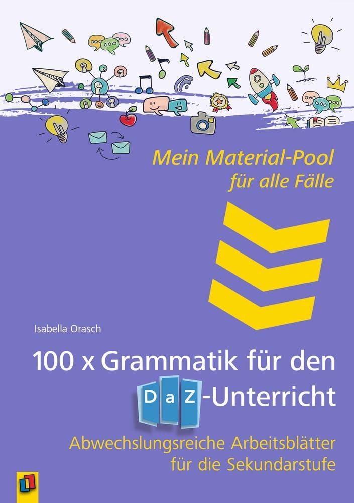 100 x Grammatik für den DAZ-Unterricht: Abwechslungsreiche Arbeitsblätter für die Sekundarstufe (Mein Material-Pool für alle Fälle)