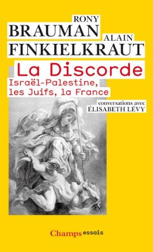 La discorde : Israël-Palestine, les Juifs, la France : conversations avec Elisabeth Lévy