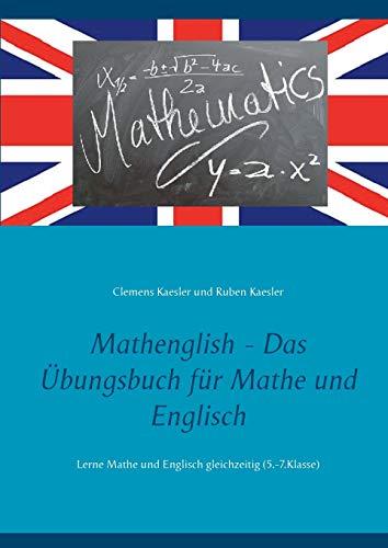 Mathenglish - Das Übungsbuch für Mathe und Englisch: Lerne Mathe und Englisch gleichzeitig (5.-7.Klasse)