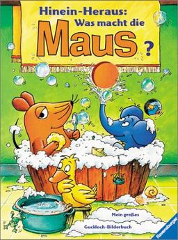 Die Maus: Hinein - Heraus: Was macht die Maus?: Mein großes Guckloch-Bilderbuch