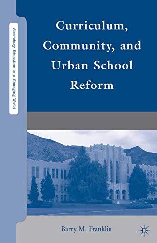 Curriculum, Community, and Urban School Reform (Secondary Education in a Changing World)