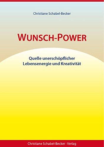 Wunsch-Power: Quelle unerschöpflicher Lebensenergie und Kreativität