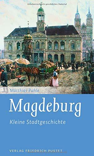 Magdeburg: Kleine Stadtgeschichte (Kleine Stadtgeschichten)