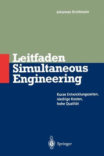 Leitfaden Simultaneous Engineering: Kurze Entwicklungszeiten, Niedrige, Kosten Hohe Qualität