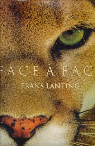 Face A Face: Dans L'Intimite Du Mond Animal