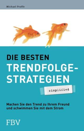 Die besten Trendfolgestrategien - simplified: Machen Sie den Trend zu Ihrem Freund und schwimmen Sie mit dem Strom