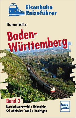 Eisenbahnreiseführer Baden-Württemberg, Bd.2, Nordschwarzwald, Hohenlohe, Schwäbischer Wald, Kraichgau