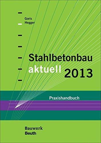 Stahlbetonbau aktuell 2013: Praxishandbuch (Bauwerk)