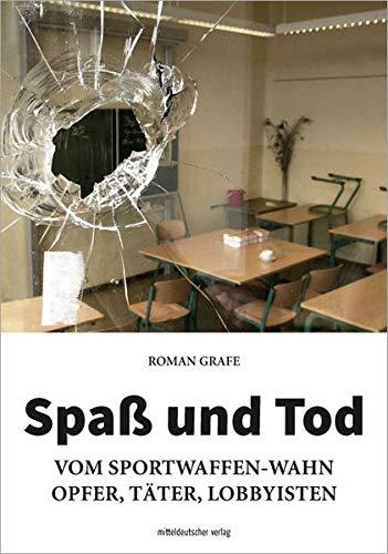 Spaß und Tod: Vom Sportwaffen-Wahn - Opfer, Täter, Lobbyisten