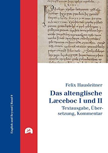 Das altenglische Læceboc I und II: Textausgabe, Übersetzung, Kommentar (English and Beyond)