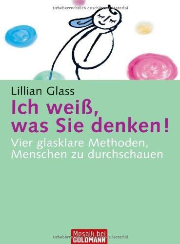 Ich weiß, was Sie denken!: Vier glasklare Methoden, Menschen zu durchschauen