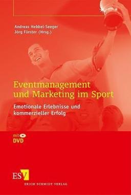 Eventmanagement und Marketing im Sport: Emotionale Erlebnisse und kommerzieller Erfolg