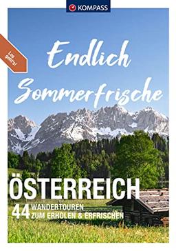 KOMPASS Endlich Sommerfrische - Österreich: 44 Wandertouren zum Erholen & Erfrischen