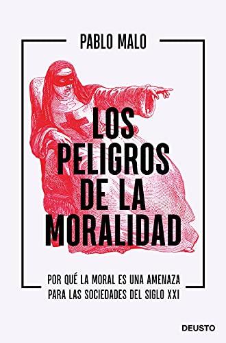 Los peligros de la moralidad: Por qué la moral es una amenaza para las sociedades del siglo XXI (Deusto)