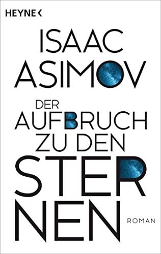 Der Aufbruch zu den Sternen: Roman (Roboter und Foundation – der Zyklus, Band 6)