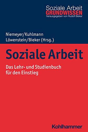 Soziale Arbeit: Das Lehr- und Studienbuch für den Einstieg (Grundwissen Soziale Arbeit, 5, Band 5)