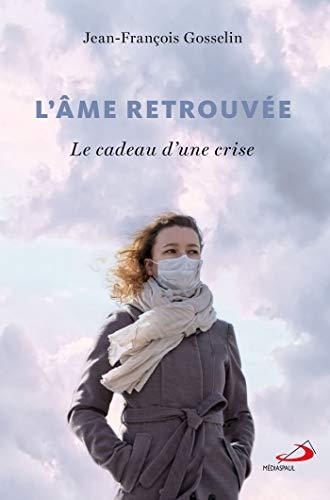 ÂME RETROUVÉE (L'): CADEAU D'UNE CRISE (LE)