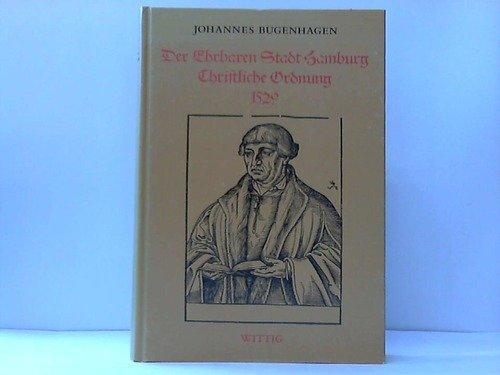 Der ehrbaren Stadt Hamburg christliche Ordnung 1529 = De ordeninge Pomerani. Arbeiten zur Kirchengeschichte Hamburgs; Bd. 13