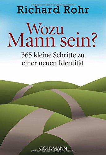 Wozu Mann sein?: 365 kleine Schritte zu einer neuen Identität