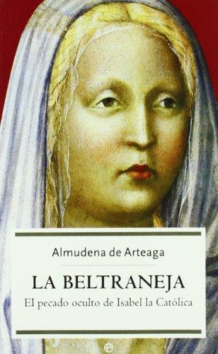 La Beltraneja : el pecado oculto de Isabel la Católica (Historia, Band 1)