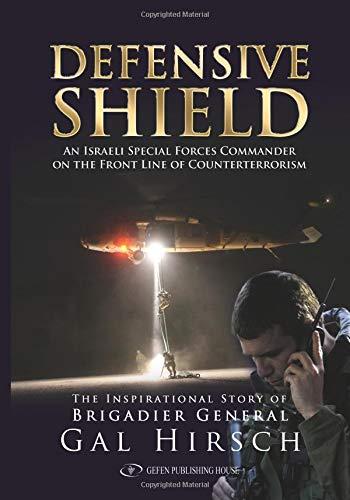 Defensive Shield: An Israeli Special Forces Commander on the Frontline of Counterterrorism