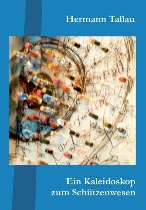 Ein Kaleidoskop zum Schützenwesen: Textbeiträge vornehmlich aus 25 Jahrgängen 1984-2008 des Schützen-Jahrbuches im Deutschen Sparkassenverlag