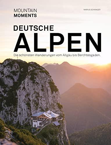 Deutsche Alpen - Die schönsten Wanderungen und Fotospots vom Allgäu bis Berchtesgaden