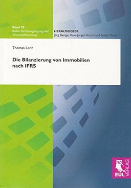 Die Bilanzierung von Immobilien nach IFRS: Eine ökonomische Analyse vor dem Hintergrund des REIT-Gesetzes (Rechnungslegung und Wirtschaftsprüfung)