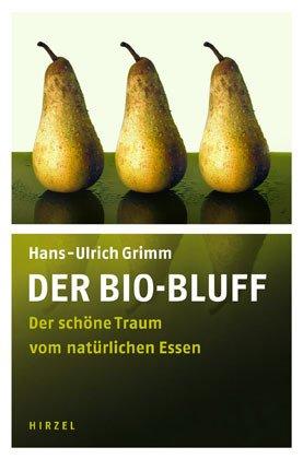 Der Bio-Bluff: Der schöne Traum vom natürlichen Essen