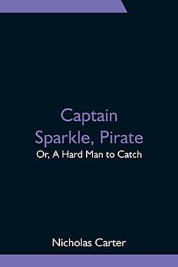 Captain Sparkle, Pirate; Or, A Hard Man to Catch