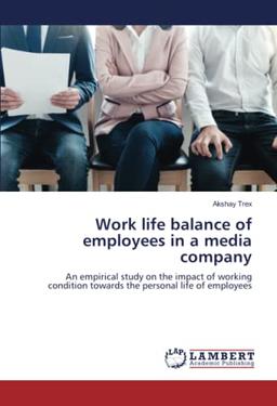 Work life balance of employees in a media company: An empirical study on the impact of working condition towards the personal life of employees