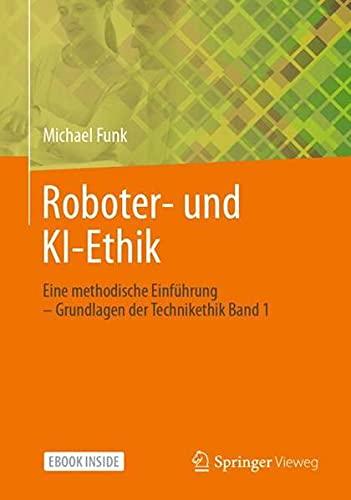 Roboter- und KI-Ethik: Eine methodische Einführung – Grundlagen der Technikethik Band 1