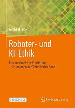 Roboter- und KI-Ethik: Eine methodische Einführung – Grundlagen der Technikethik Band 1