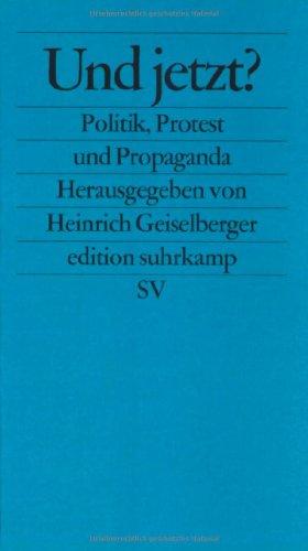 Und jetzt?: Politik, Protest und Propaganda (edition suhrkamp)